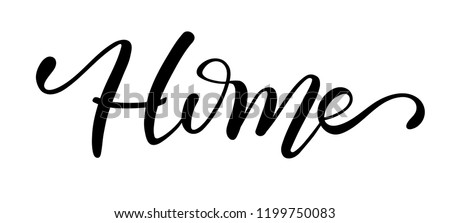 Home. Hand drawn calligraphy and brush pen lettering. design for holiday greeting card and invitation, housewarming, decorations flyers, posters, banner
