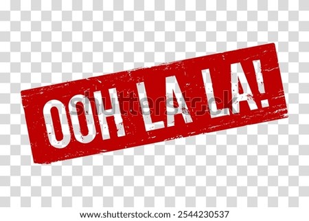 A red rubber stamp vector Ooh La la on a transparent background. The grunge texture for promotional materials, encouraging immediate action for sales, limited offers, or new product