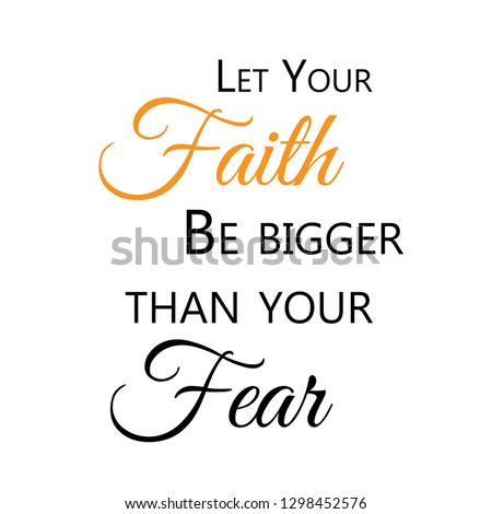 Biblical Phrase, let your faith be bigger than your fear, typography for print or use as poster, flyer or t shirt 