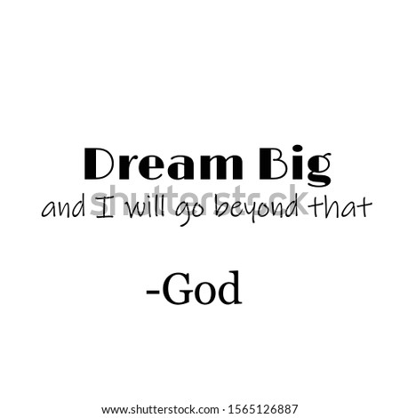Biblical Phrase, Christian faith, Dream Big and I will go beyond that 