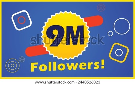9m followers, Nine million followers social media posts.