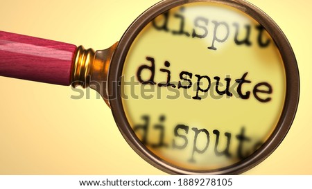 Examine and study dispute, showed as a magnify glass and word dispute to symbolize process of analyzing, exploring, learning and taking a closer look at dispute, 3d illustration Сток-фото © 