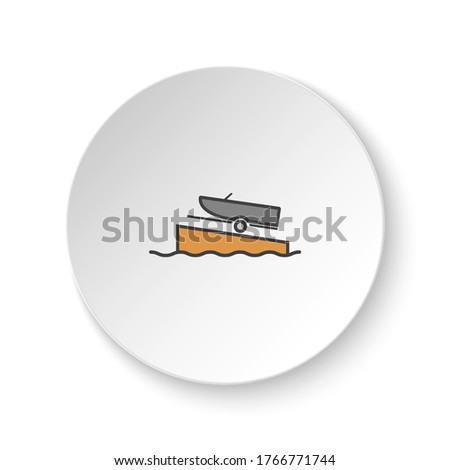 Round button for web icon, Boat on a ramp. Button banner round, badge interface for application illustration
