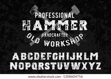 Hammer old workshop. Original font and logo. Print on shirt or sticker. Retro and vintage style. Old school. Classic print. Hipster style. Print for shirt. Vector serif font. Handmade font.