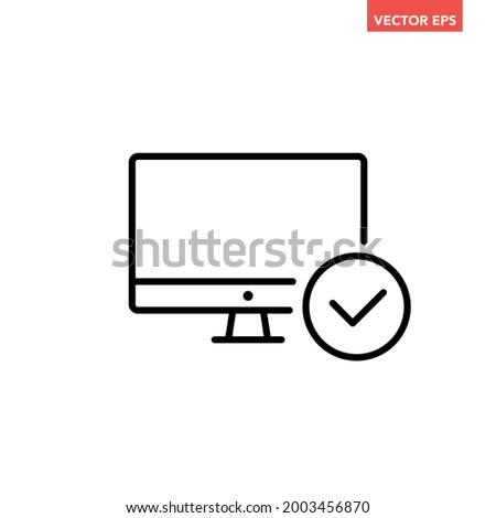 Black single monitor with check mark line icon, simple successful system process flat design pictogram, infographic vector for app logo web button ui ux interface element isolated on white background