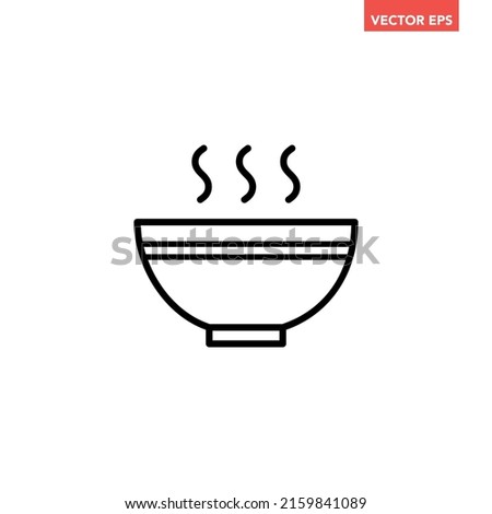 Black single hot soup dish line icon, simple outline fresh side dish soup flat design pictogram, infographic vector for app logo web button ui ux interface elements isolated on white background