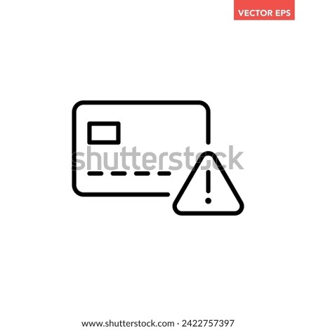 Black single credit card alert line icon, simple unsafe transaction flat design pictogram interface element for app ads logo ui ux seal web banner button, vector isolated on white background