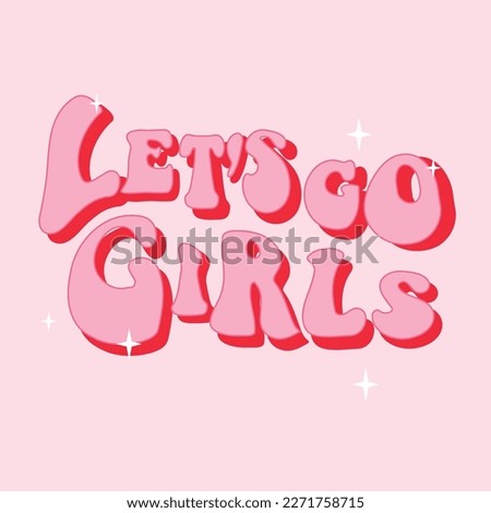 Let's go girls fashion phrase print. Pink t shirt design. Hand drawn lettering for postcard, t-shirt, ballon print, sticker etc.