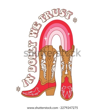 Retro Cowgirl boots with rainbow. In Dolly We Trust quotes. Cowboy western and wild west theme. Hand drawn vector design for postcard, invitation, sticker etc.