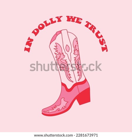 Retro Pink Cowgirl boot. In Dolly We Trust quotes. Cowboy western and wild west theme. Hand drawn vector poster.