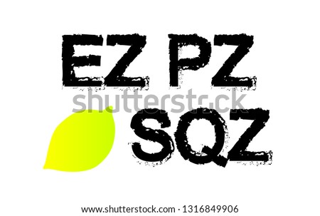 Easy peasy lemon squeezy 
abbreviation (ez pz lmn sqz) vector eps10 illustration isolated on white. Suitable for printing on a t-shirt. - Vector