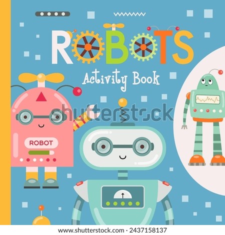 Cover template for Kids activity book, Robots game activities book. Square format. Vector illustration