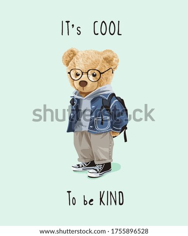 cool and kind slogan with bear toy in cute costume illustration