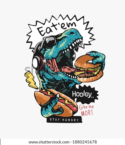 typography slogan with cartoon dinosaur eating hamburger illustration