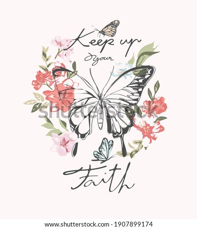 keep up your faith slogan with hand drawn butterfly on colorful flower background 