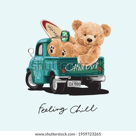 feeling chill calligraphy slogan with bear doll and surfboard sitting on truck bed vector illustration