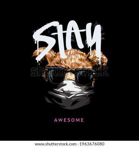 stay awesome spray painted slogan with bear doll in sunglasses and face mask vector illustration on black background