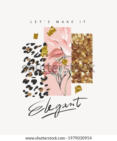 let's make it elegant slogan with abstract design of flower and gold glitter for fashion print 