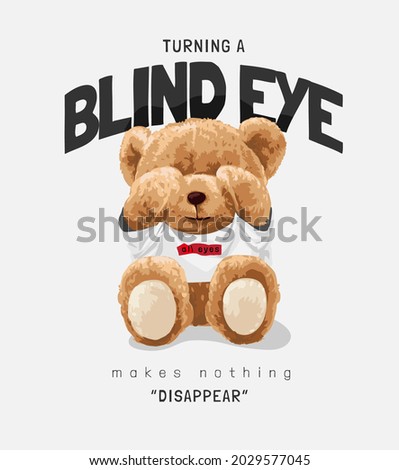 turning a blind eye slogan with bear doll in t shirt covering eye vector illustration
