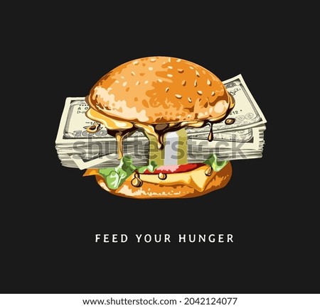 feed your hunger slogan with stack of money in burger vector illustration on black background