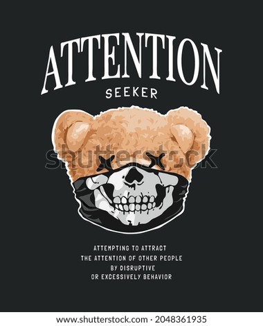 attention seeker slogan with bear doll in skull face mask vector illustration on black background