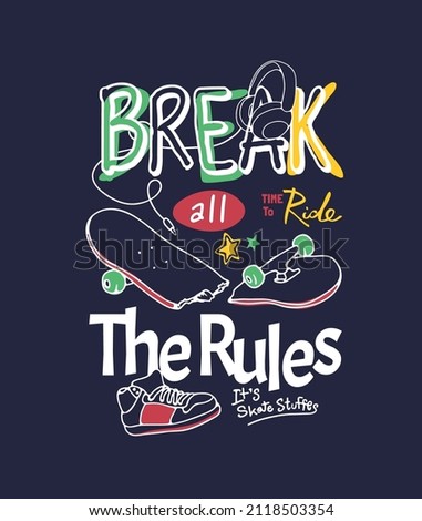 break all the rules slogan with broken skateboard and sneaker hand drawn illustration