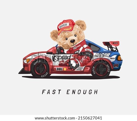 fast enough slogan with bear doll in racing car vector illurtration