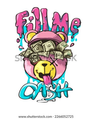 fill me cash graffiti slogan with bear doll and cash graphic vector illustration