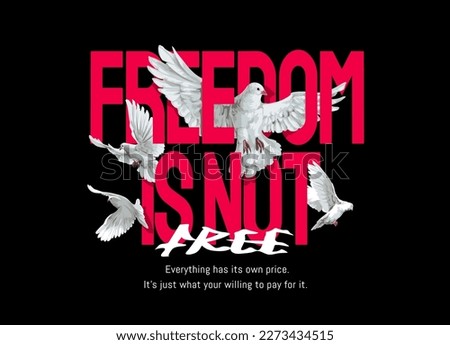 freedom is not free slogan with flying pigeons vector illustration on black background