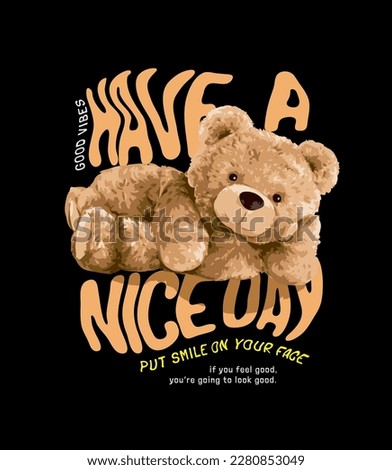 have a nice day wavy slogan with bear doll lying on side vector illustration on black background