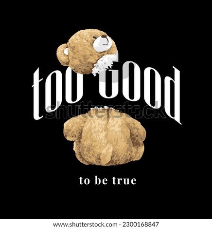 too good to be true slogan with bear doll head off vector illustration on black background