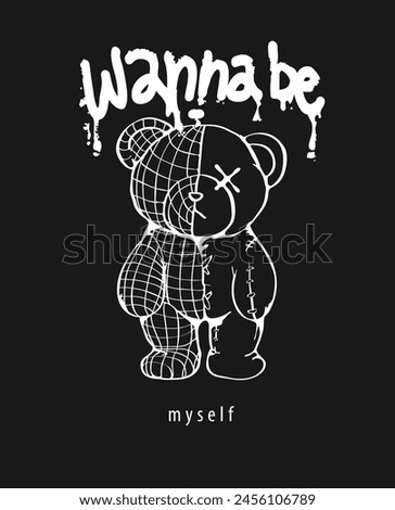 wanna be myself slogan with bear doll half wireframe graphic hand drawn vector illustration on black background