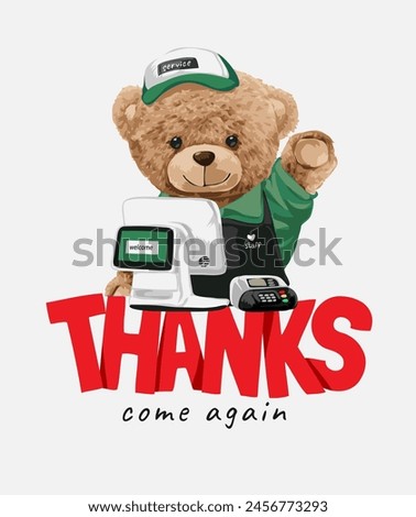 thanks come again slogan with cute bear doll cashier hand drawn vector illustration