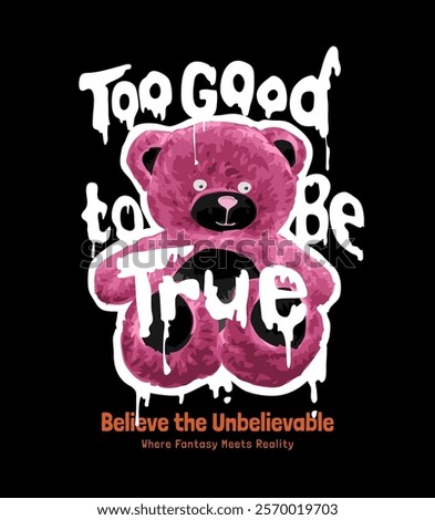 too good to be true slogan with bear doll inverted color vector illustration on black background