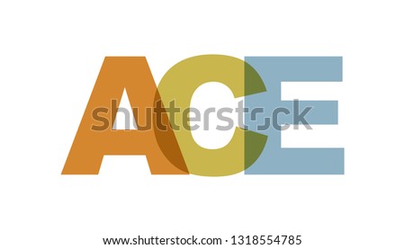 ACE, phrase overlap color. Concept of simple text for typography poster, sticker design, apparel print, greeting card or postcard. Graphic slogan isolated on white background. Vector illustration.