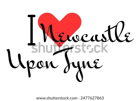 I love Newcastle Upon Tyne, city of United Kingdom. Hand drawn letters with red heart. Vector illustration lettering, modern design for print t shirt, banner, poster, sticker or label.