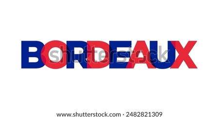 Bordeaux in the France emblem. The design features a geometric style, vector illustration with bold typography in a modern font. The graphic slogan lettering.