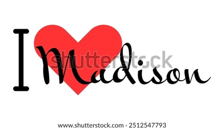 I love Madison, city of United States. Hand drawn letters with red heart. Vector illustration lettering, modern design for print t shirt, banner, poster, sticker or label.