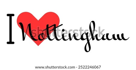 I love Nottingham, city of United Kingdom. Hand drawn letters with red heart. Vector illustration lettering, modern design for print t shirt, banner, poster, sticker or label.