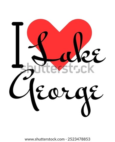 I love Lake George, city of United States. Hand drawn letters with red heart. Vector illustration lettering, modern design for print t shirt, banner, poster, sticker or label.