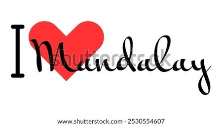 I love Mandalay, city of Myanmar. Hand drawn letters with red heart. Vector illustration lettering, modern design for print t shirt, banner, poster, sticker or label.