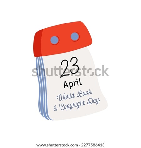 Tear-off calendar. Calendar page with World Book and Copyright Day date. April 23. Flat style hand drawn vector icon.
