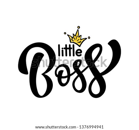 Hand sketched Little Boss. Vector lettering typography. Illustration with inscription and crown. Poster design.