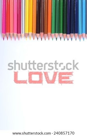 colorful pencils isolated on white background with Love word