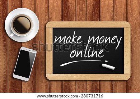coffee, phone and chalkboard with make money online words.