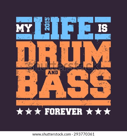 My life is drum and bass typography. Dirty styled t-shirt print for drum and bass fans. Vector art.