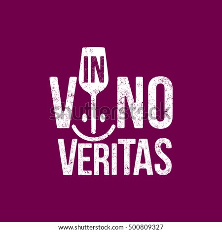 Text design In vino veritas, Latin proverb which could be translated as meaning In wine, truth. Icon logo with glass of wine and smile. To design shirts, cards, decorations, posters. Vector