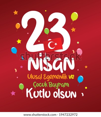happy 23 april National Sovereignty and childrens day vector Turkish: 23 nisan ulusal egemenlik ve cocuk bayrami kutlu olsun vector