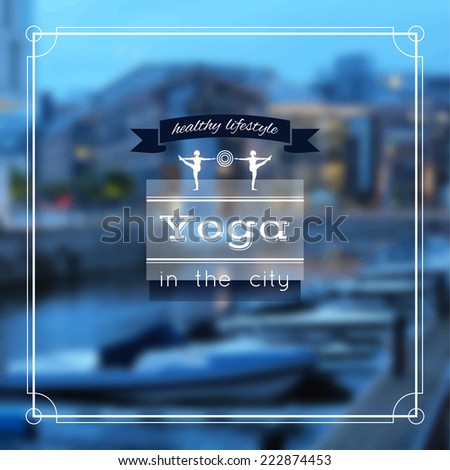 Vector yoga illustration. Name of yoga studio on a city background. Yoga class motto. Yoga sticker with girls. Yoga exercises, recreation, healthy lifestyle. Yoga poster with an evening city view.