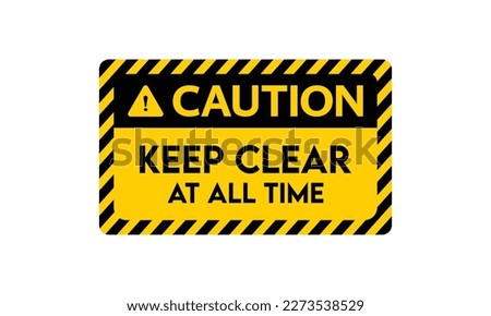 Caution Sign Keep Clear At All Time vector illustration